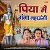 About Piya Main Ganga Nahaungi Song
