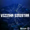 About VIZINHA SINISTRA Song