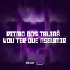 About RITMO DOS TALIBÃ VOU TER QUE ASSUMIR Song