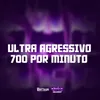 About ULTRA AGRESSIVO 700 POR MINUTO Song