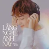 Lắng Nghe Anh Này