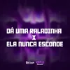 About DÁ UMA RALADINHA X ELA NUNCA ESCONDE Song