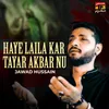 About Haye Laila Kar Tayar Akbar Nu Song