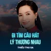 About Đi Tìm Câu Hát Lý Thương Nhau Song