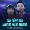 About Tân Cổ Về Đâu Mái Tóc Người Thương Song