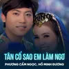 Tân Cổ Sao Em Làm Ngơ