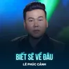 About Biết Sẽ Về Đâu Song