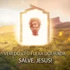 About Vem do Céu Flexa Dourada: Salve, Jesus! Song