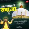 About Hum Aashiq Hai Khwaja Ke Song