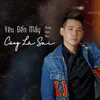 About Yêu Đến Mấy Cũng Là Sai Song