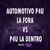 AUTOMOTIVO P4U LA FORA VS P4U LA DENTRO