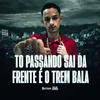 TO PASSANDO SAI DA FRENTE É O TREM BALA