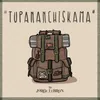 About TUPANANCHISKAMA Song