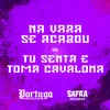 About NA VARA SE ACABOU vs TU SENTA E TOMA CAVALONA Song