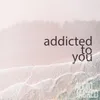 About Addicted to You Song