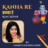 About Kanha Re - Raag Kedar - Tarana In Teentaal Song