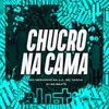 About CHUCRO NA CAMA Song