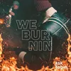 About We Burnin Song