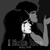 I Hate love