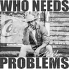 About WHO NEEDS PROBLEMS Song