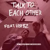 About Talk to Each Other (feat. Verbz) Song