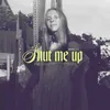 About Shut Me Up Song