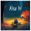 About Aise Hi Song