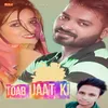 About Toab Jaat Ki Song