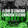 O CORO TA COMENDO E NINGUÉM TA VENDO