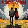 About I Got You Song