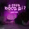 About E Essa Boca Aí? Song