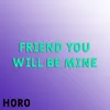 About Friend You Will Be Mine Song