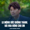 About LK Mộng Ước Không Thành, Hái Hoa Rừng Cho Em Song