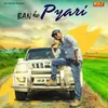 About Ban Ke Pyari Song