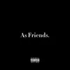 About As Friends Song