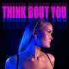 About Think Bout You Song