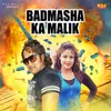 About Badmasha Ka Malik Song