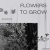 About Flowers To Grow Song