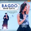 About Bagdo Mar Gayi Song