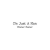 About I'm Just a Man Song