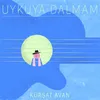 About Uykuya Dalmam Song