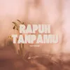 About Rapuh Tanpamu Song