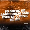 SÓ SOFRE DE AMOR, QUEM NÃO ESCUTA O FUNK DE BH