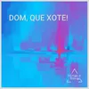 About Dom, Que Xote! Song