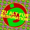 About Zu alt für Resignation Song