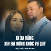 LK Xa Vắng, Xin Em Đừng Khóc Vu Quy