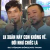 About LK Xuân Này Con Không Về, Đời Như Chiếc Lá Song