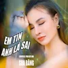 About Em Tin Anh Là Sai Song