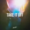 About Take It Off Song