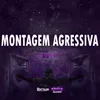 MONTAGEM AGRESSIVA